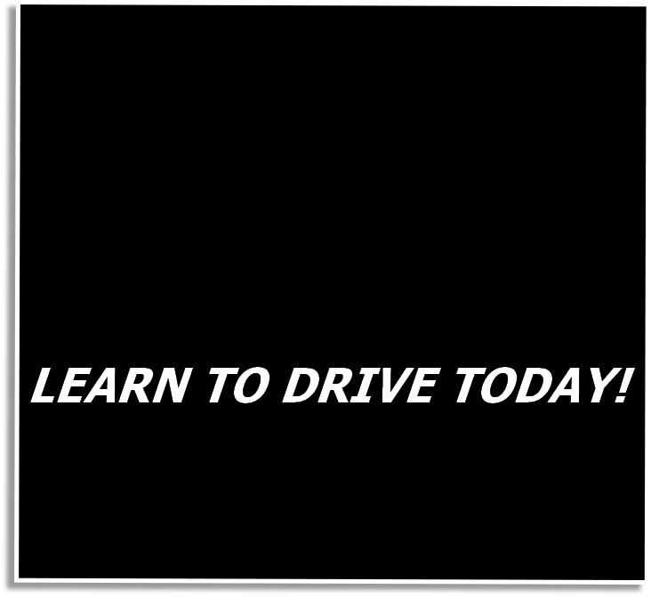 LEARN TO DRIVE TODAY!